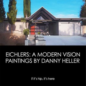 EICHLERS: A Modern Vision. New paintings by Danny Heller Opens Today