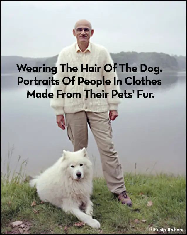 Read more about the article Wearing The Hair Of The Dog. Portraits Of People In Clothes Made From Their Pets’ Fur.