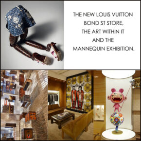 The New Louis Vuitton Bond St. Store, the Art & The Mannequin Retrospective Exhibit