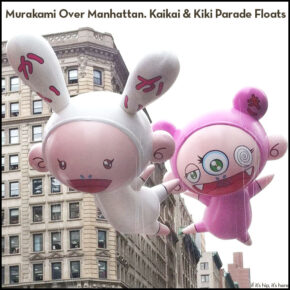 Murakami Over Manhattan. Pop Art Kaikai & Kiki Thanksgiving Day Parade Floats.