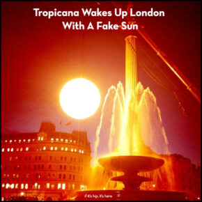 Tropicana Wakes Up London With One Helluva Prop To Promote New Ad Campaign- An Artificial Sun.