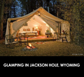 Glamping. Forget Roughing It, Camp In Style. Luxury Tents In Jackson Hole.