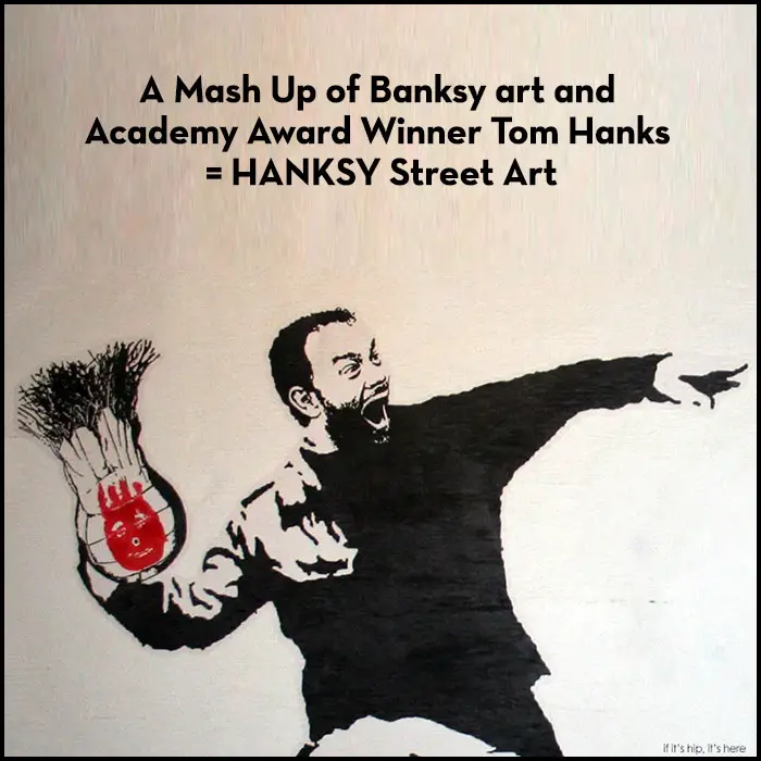 Read more about the article A Mash Up of Banksy’s Art and Academy Award Winner Tom Hanks = Hanksy.