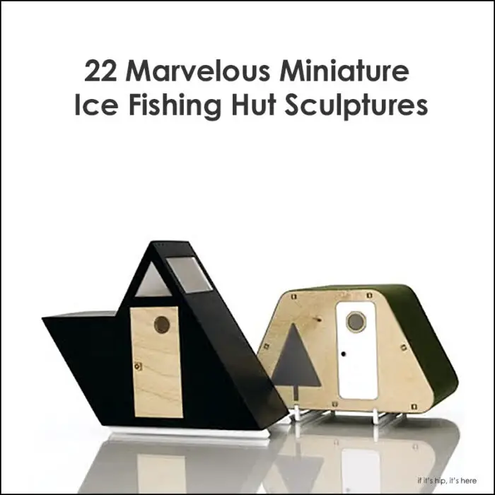 Read more about the article 22 Miniature Ice Fishing Hut Sculptures – One Empire Wide by David Trautrimas.