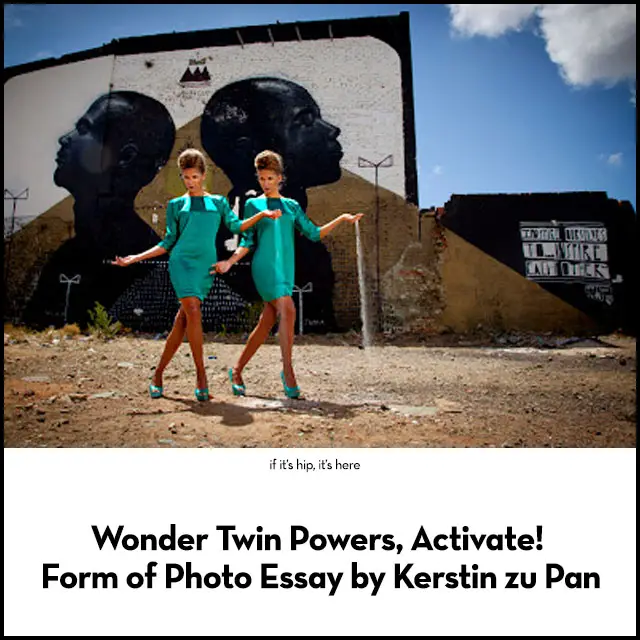 Read more about the article Wonder Twin Powers, Activate! Form of Photo Essay by Kerstin zu Pan.