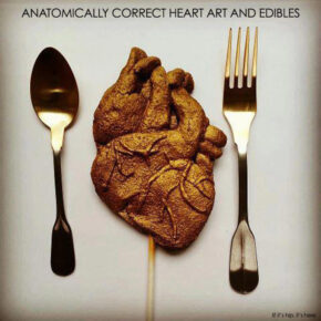 Anatomically Correct Heart Art and Edibles For Valentine’s Day.