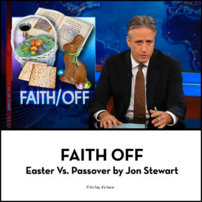 Faith Off. Easter Vs. Passover by Jon Stewart.