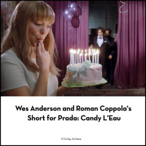 Wes Anderson and Roman Coppola’s Prada Candy L’Eau And A Look Behind The Scenes.