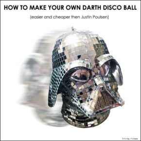 Darth Disco Ball Tutorial (That’s Easier Than Justin Poulsen’s).