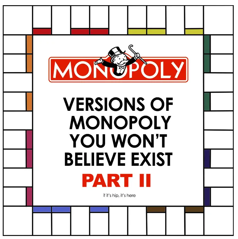 Versions of Monopoly You Won't Believe Exist Part II If It's Hip, It's Here