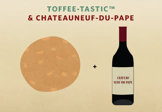 toffee-tastic and Châteauneuf Du Pape