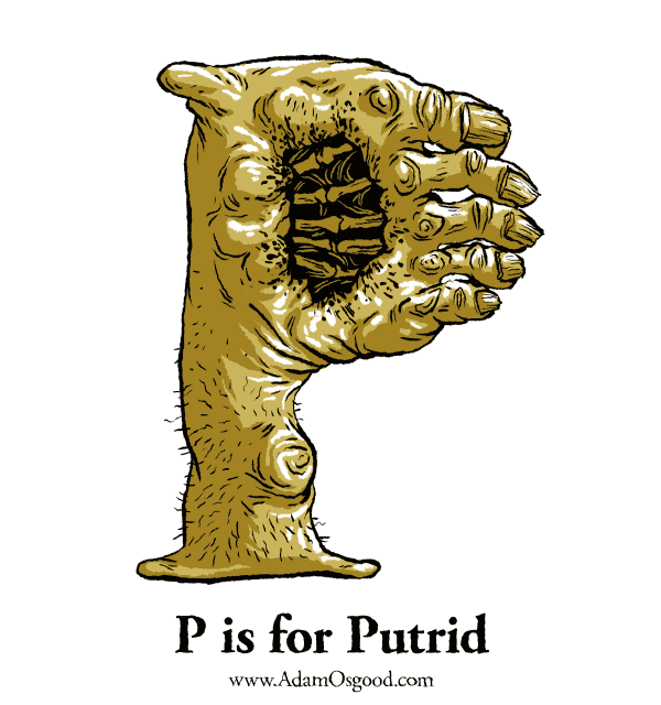 P is for Putrid