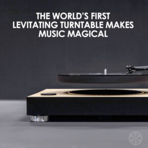 The World’s First Levitating Turntable Makes Music Magical.