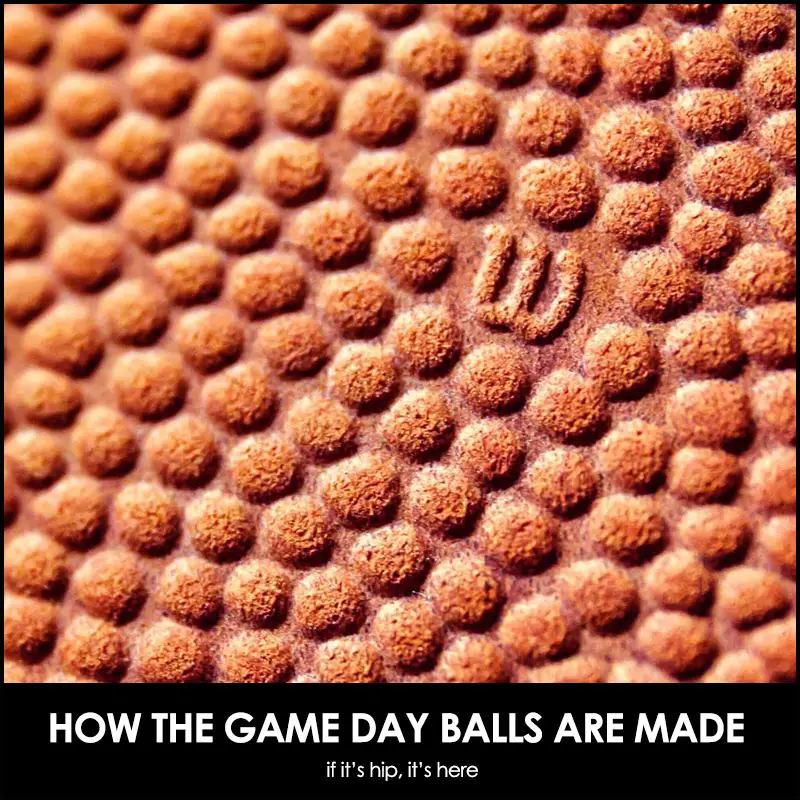 How footballs are made for the Big Game Archives If It's Hip, It's Here