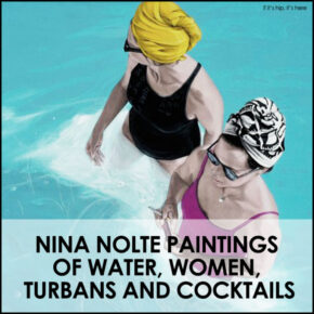 Nina Nolte Paintings of Water, Women, Turbans and Cocktails
