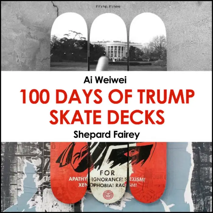 Read more about the article Ai Weiwei and Shepard Fairey 100 Days Of Trump on Skate Decks