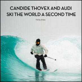 Candide Thovex and Audi Ski The World A Second Time