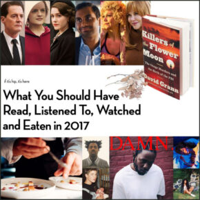 What You Should Have Read, Listened To, Watched and Eaten Last Year.