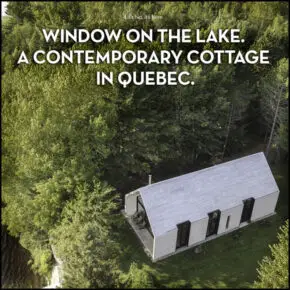 Window On The Lake. A Contemporary Cottage in Quebec.