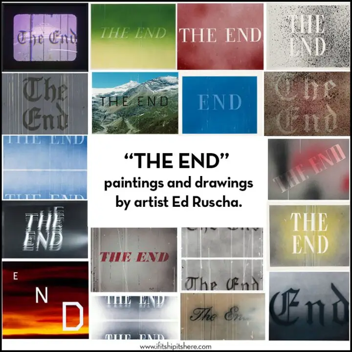 “The End” As Expressed by Artist Ed Ruscha. In over 25 Different Pieces.