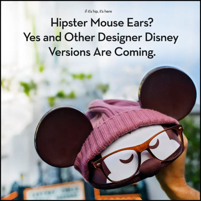 Read more about the article Hipster Mouse Ears and More New Designer Disney Versions.