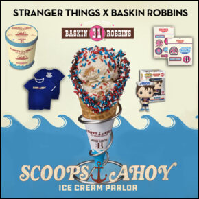 Baskin Robbins & Stranger Things Bring Us Scoops Ahoy (and awesome merch)!