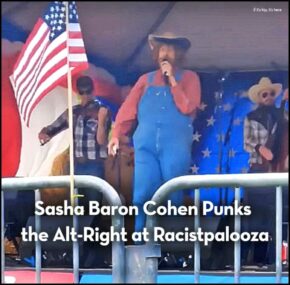 Sasha Baron Cohen Punks the Alt-Right at Racistpalooza