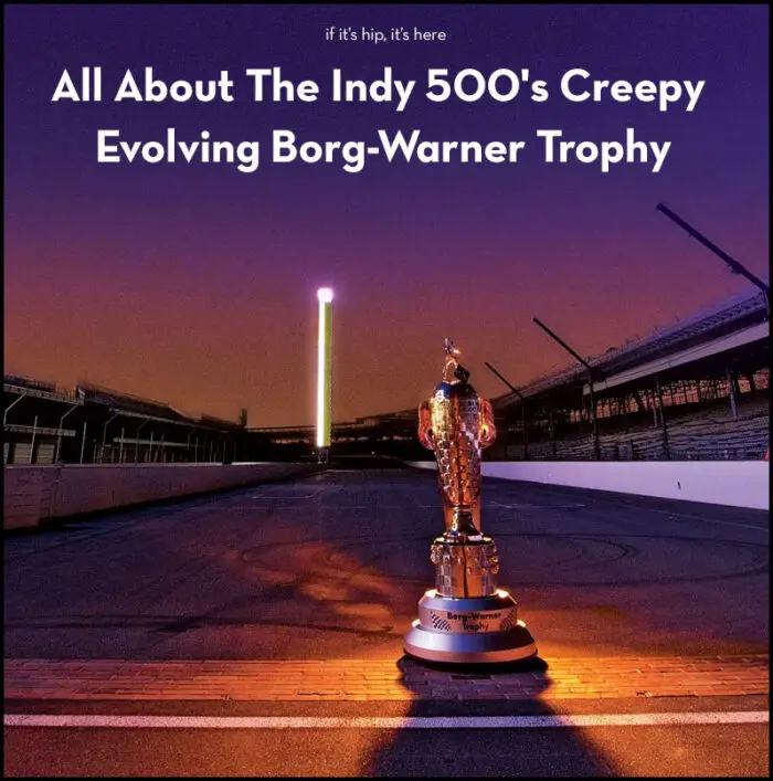Read more about the article All About The Indy 500’s Creepy Evolving Borg-Warner Trophy