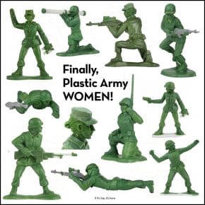 Female Green Army Men, Finally! Only Took Over 90 Years.