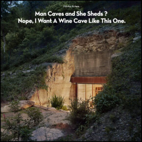Forget Man Caves and She Sheds, I Want a Wine Cave!