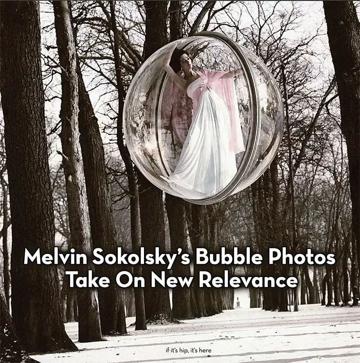 Read more about the article Melvin Sokolsky Bubble Photos Take On New Relevance