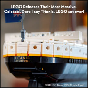 LEGO Releases Their Most Massive, Colossal, Dare I say Titanic, LEGO set ever.
